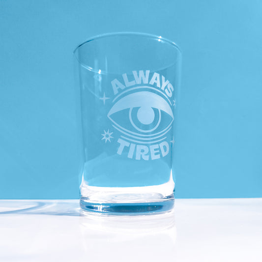 'Always Tired' Highball Glass