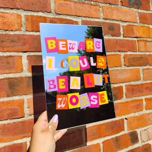 'Beware I could be Worse' Mirror