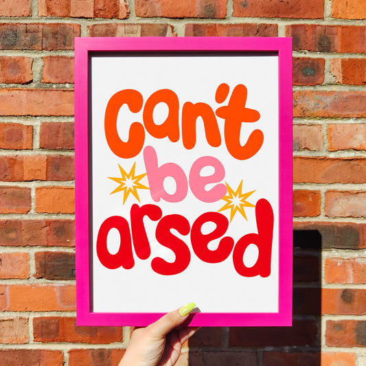 'Can't be arsed' Print