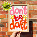 'Don't be Daft' Print