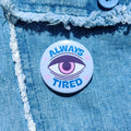 'Always Tired' Badge