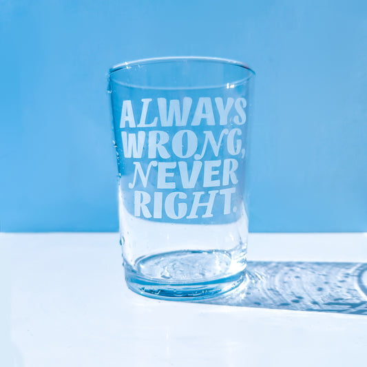 'Always Wrong, Never Right' Highball Glass