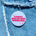 'Sorry brain not working' Badge