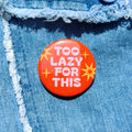'Too Lazy for This' Badge