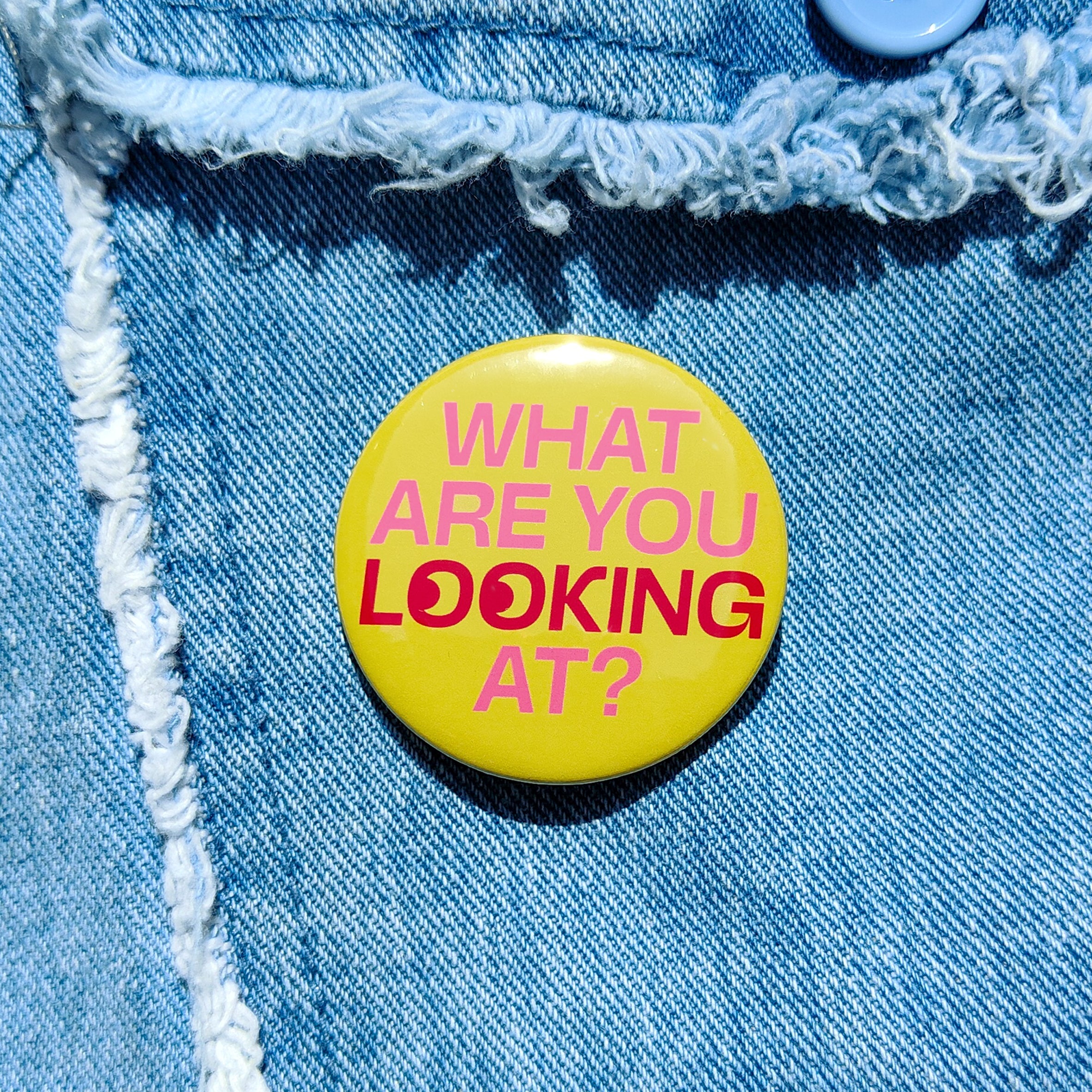 'What are you Looking at' Badge
