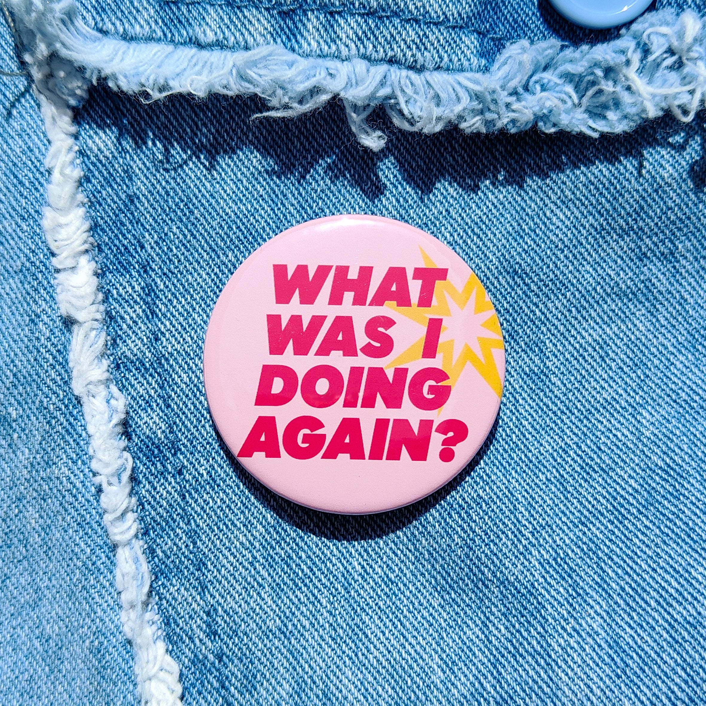 'What was I doing again' Badge