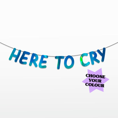 'Here to Cry' String Bunting (Choose your colour)