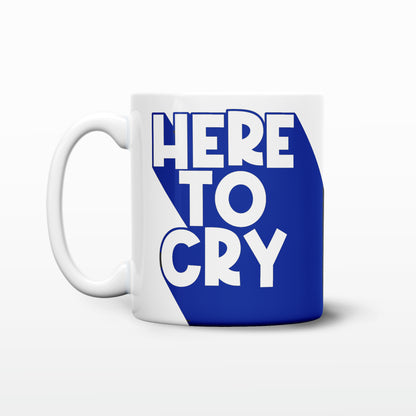 'Here to Cry' Mug