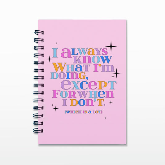 'I Always Know What I'm Doing' A5 Notebook