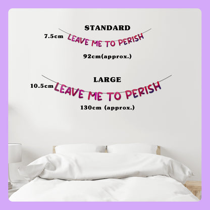 'Leave me to Perish' String Bunting (Choose your colour)