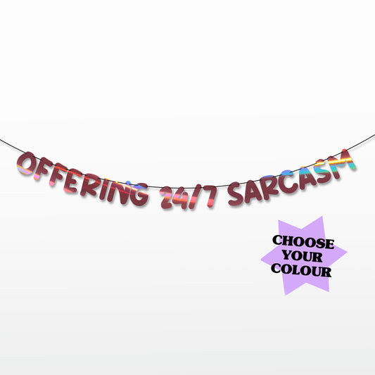 'Offering 24/7 Sarcasm' String Bunting (Choose your colour)