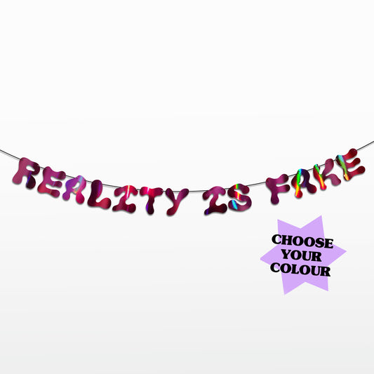 'Reality is Fake' String Bunting (Choose your colour)