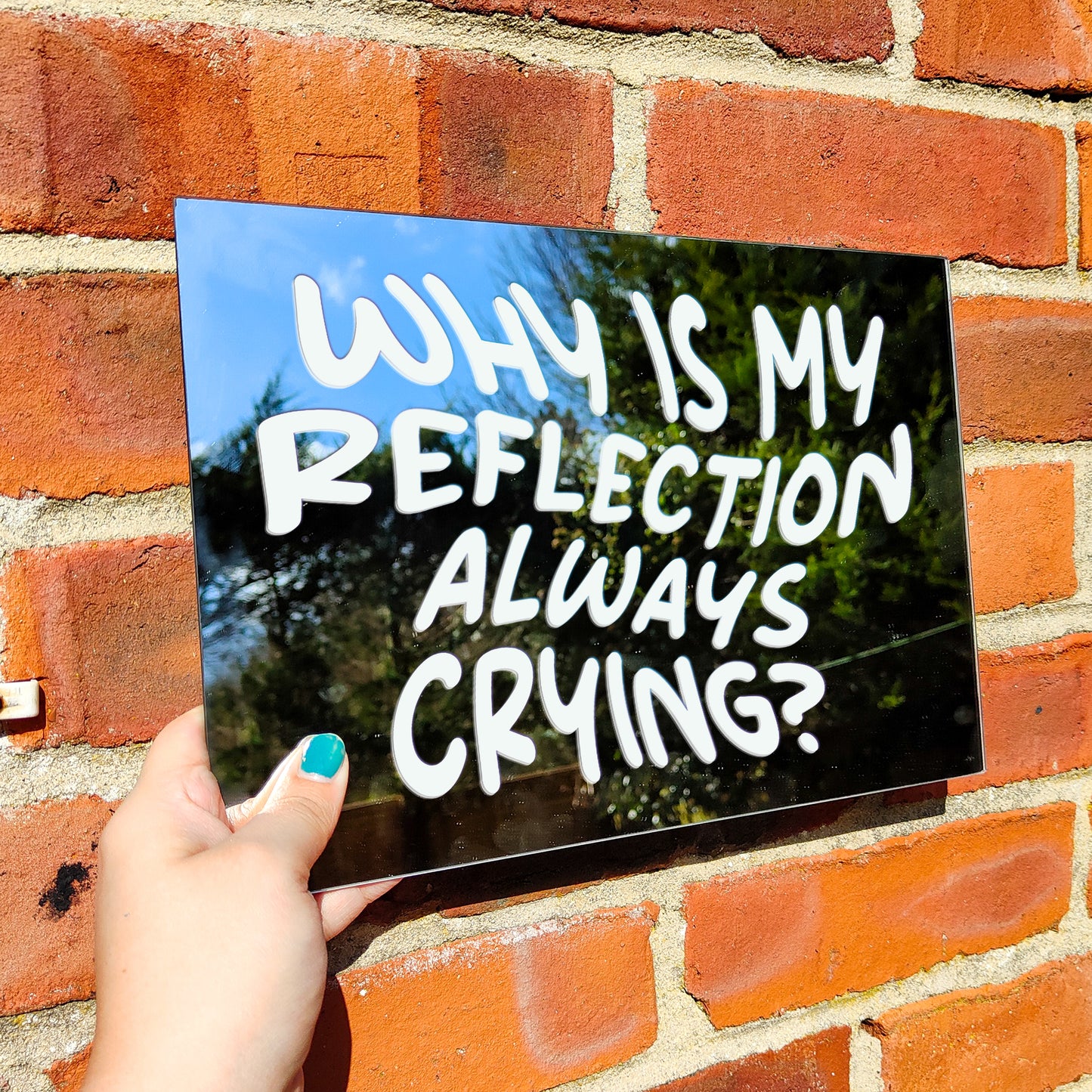 'Why is my Reflection always Crying' Mirror