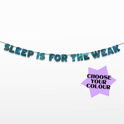 'Sleep is for the Weak' String Bunting (Choose your colour)