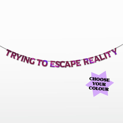 'Trying to Escape Reality' String Bunting (Choose your colour)