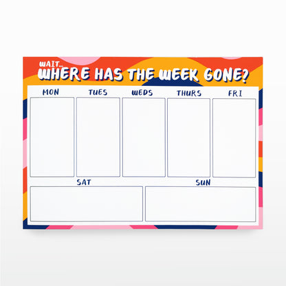 'Where has the week gone?' Week Planner/Desk Pad