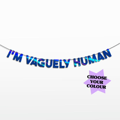 'I'm Vaguely Human' String Bunting (Choose your colour)